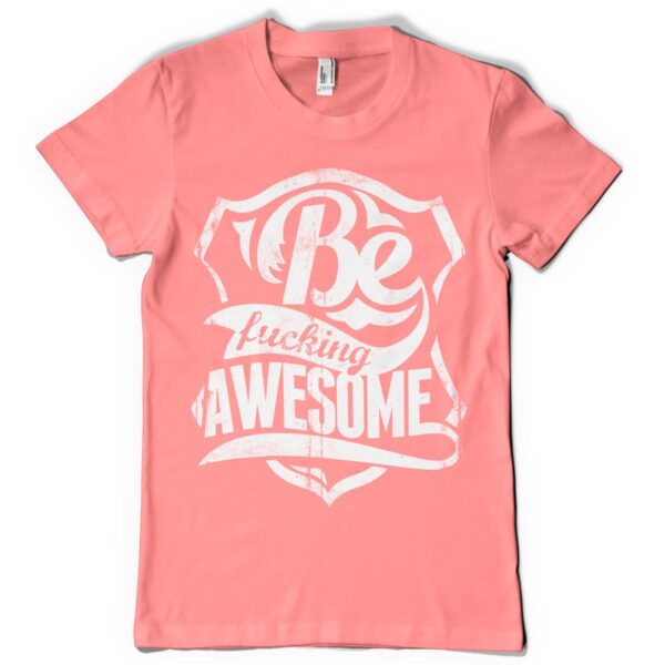 Be fucking awesome T shirt template 11241 Printyworld.com | Custom T-Shirt Printing